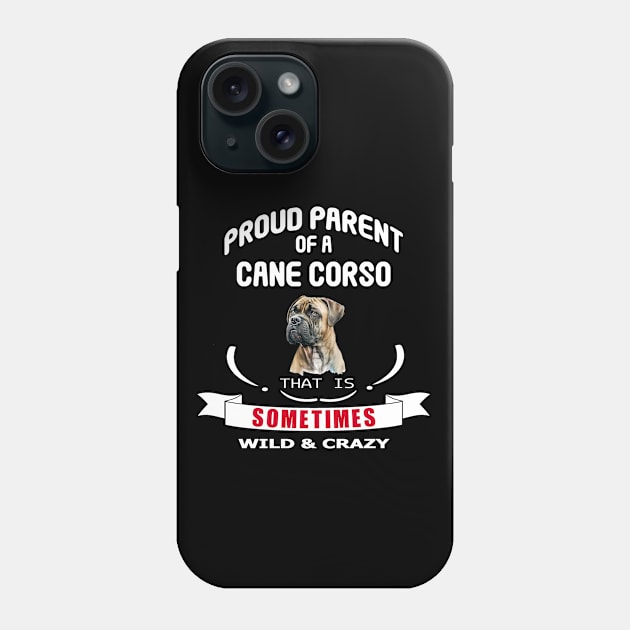 Proud parent of a Cane Corso dog that is sometimes wild and crazy Phone Case by artsytee