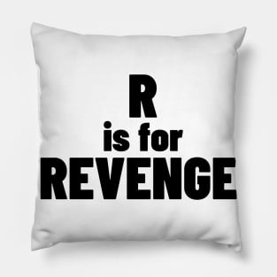 R Is For Revenge. Funny Sarcastic NSFW Rude Inappropriate Saying Pillow