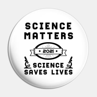 Science Matters Science Saves Lives | Slogan 2021 Black Pin