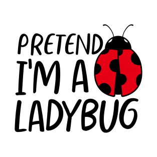 Funny Halloween Pretend I'm a Ladybug Costume T-Shirt