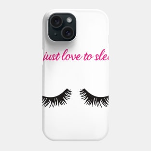 I just love to sleep Phone Case