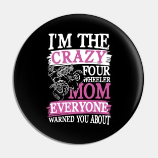 I'm The Crazy Four Wheeler Mom ATV Pin