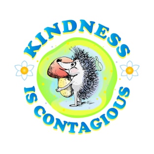 Kindness is contagious, positive quote, be kind life style, care, Little cute Hedgehog gives a mushroom. Be Kind. Cartoon style joyful illustration, kids gifts design. T-Shirt