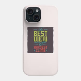 The best Uiew comes after the hardest climb Phone Case