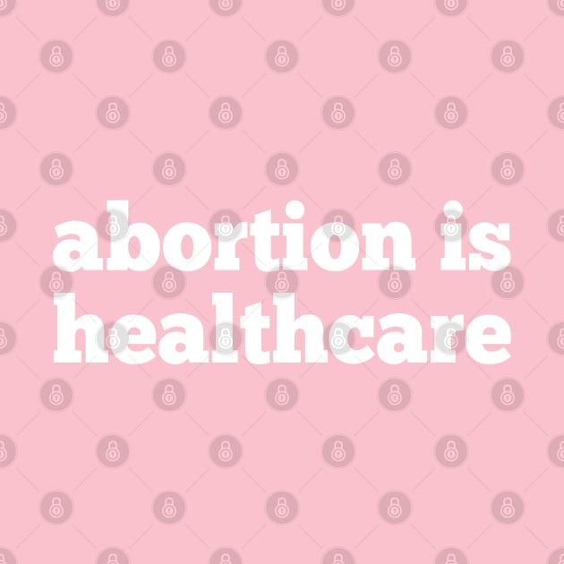 abortion is healthcare, roe v wade, reproductive rights by misoukill