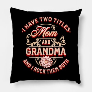 Funny I Have Two Titles Mom and Grandma and I Rock Them Both Pillow