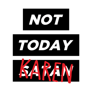 Not today, Karen T-Shirt
