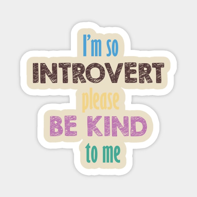 I'm so introvert please be kind to me Magnet by IRIS