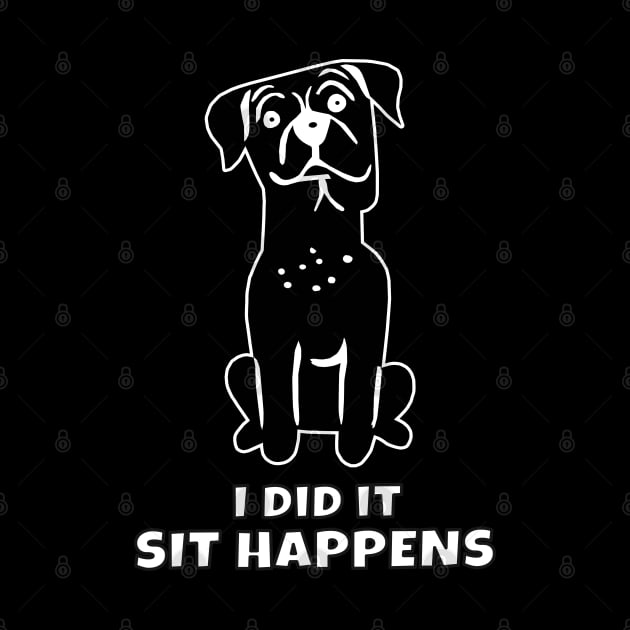 I Did It Sit Happens by KewaleeTee