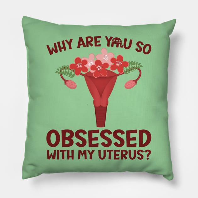 Why Are You So Obsessed With My Uterus? Pillow by Slightly Unhinged