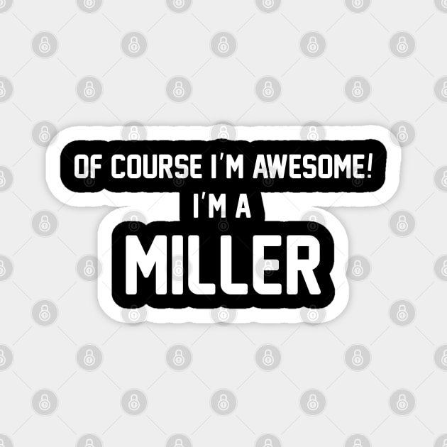 Of Course I'm Awesome, I'm A Miller ,Miller Surname Magnet by glaisdaleparasite