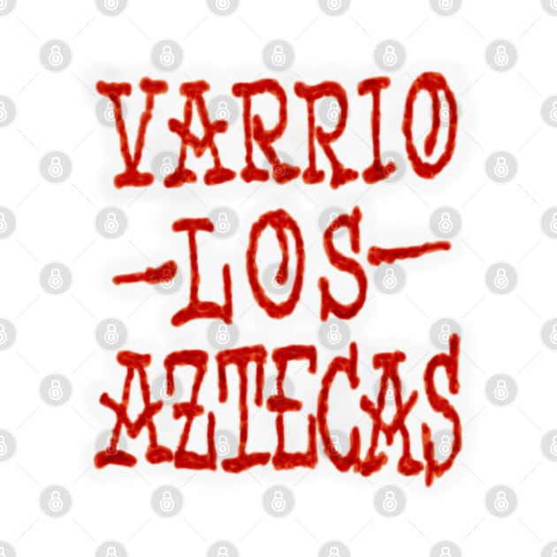 Varrio Los Aztecas by MBK