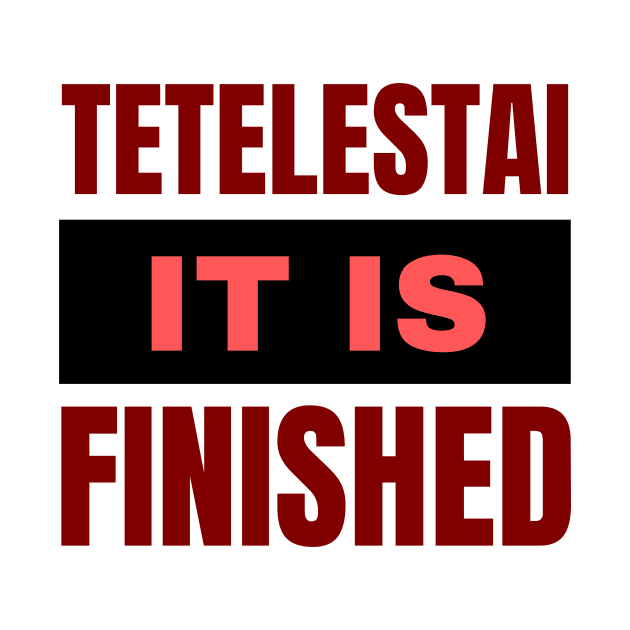 Tetelestai It Is Finished | Christian by All Things Gospel