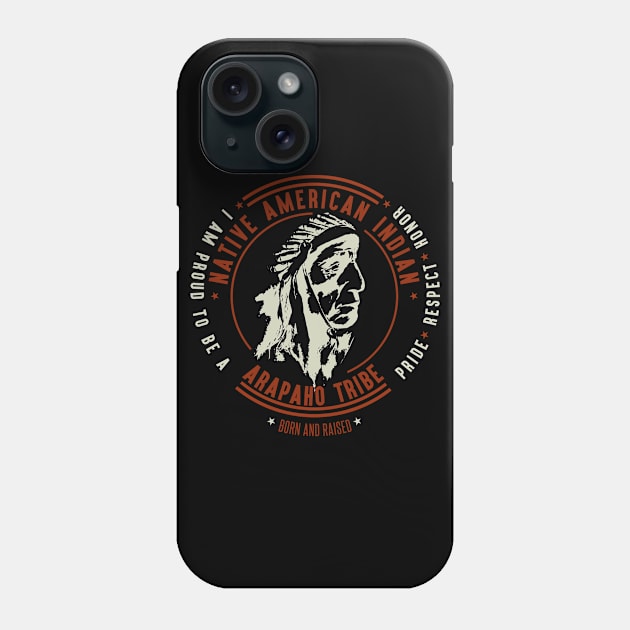 Arapaho Tribe Native American Indian Proud Respect Chief Phone Case by The Dirty Gringo