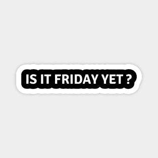 Is It Friday Yet? Who Likes Friday? Magnet