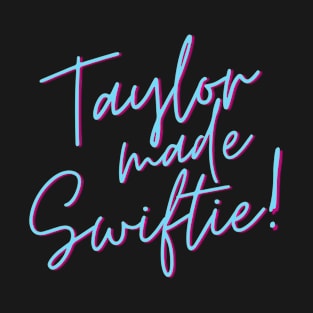 Taylor MAde Swiftie! T-Shirt