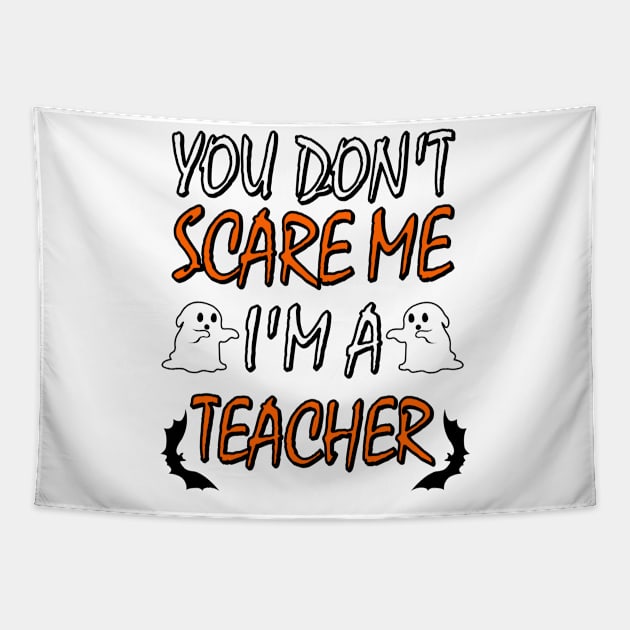 You Dont Scare Me Im A Teacher Funny Halloween Teaching Teacher Costume Tapestry by ChrisWilson