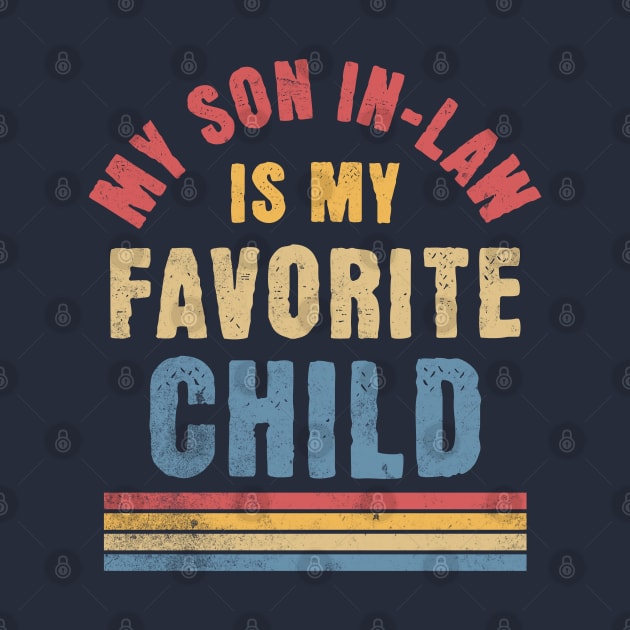 My Son In Law Is My Favorite Child - Funny Family Retro by OrangeMonkeyArt
