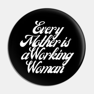 Every Mother is a Working Woman. Pin