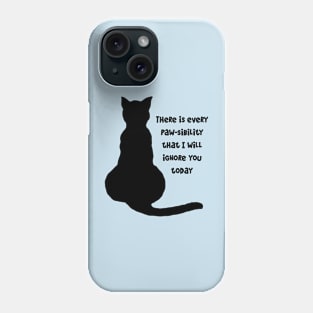 There Is Every Pawsibility I Will Ignore You Today Cat Silhouette Phone Case