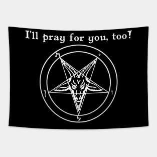 I'll pray for you, too! - Baphomet Pentagram- Satanic Humor Tapestry