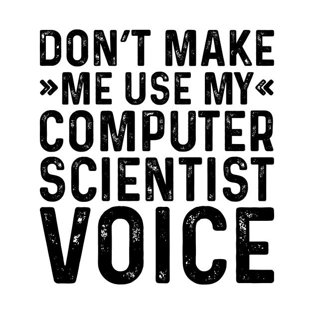 Don't Make Me Use My Computer Scientist Voice by Saimarts