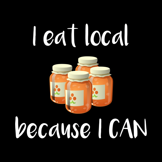 I Eat Local Because I Can by DANPUBLIC