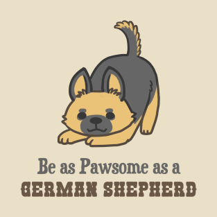 Be as Pawsome as a German Shepherd T-Shirt