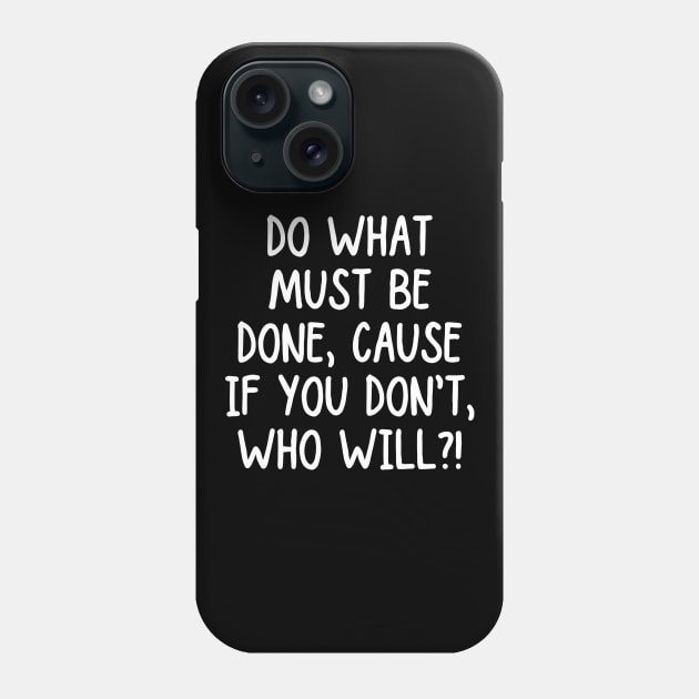 Take action! If you don't, who will? Phone Case by mksjr