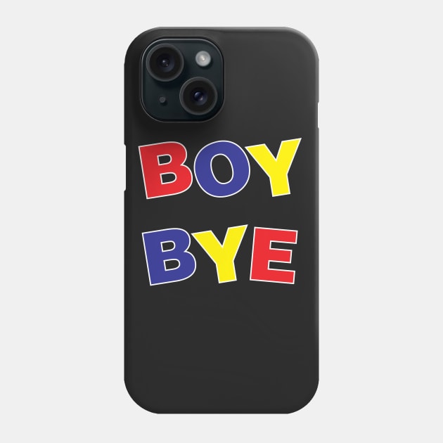 Boy, Bye! Phone Case by mickeyralph