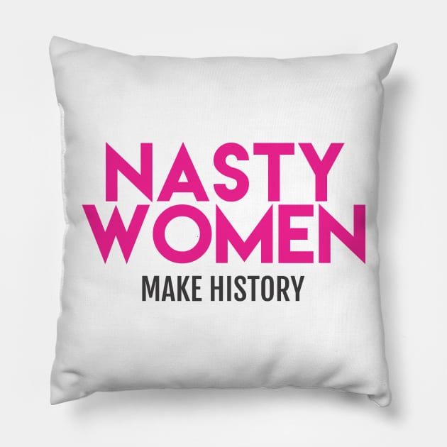 Nasty Women Make History (Pink) Pillow by Boots