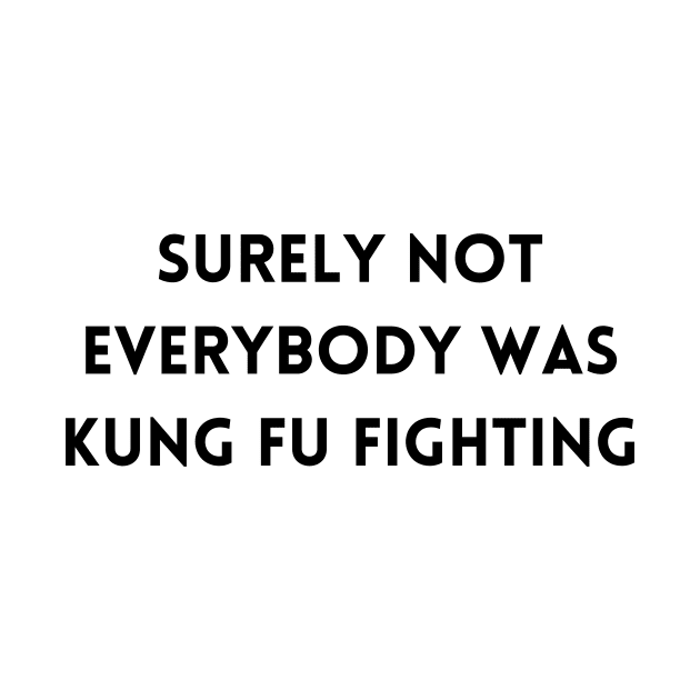 Surely Not Everybody Was Kung Fu Fighting by merysam