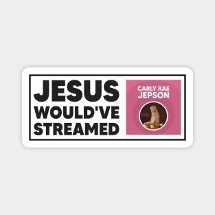 Jesus Would've Streamed Carly Rae Jepson - Funny Meme Magnet