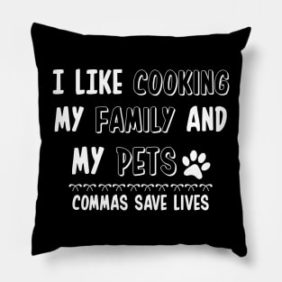 I Like Cooking My Family And My Pets - Commas Save Lives Pillow
