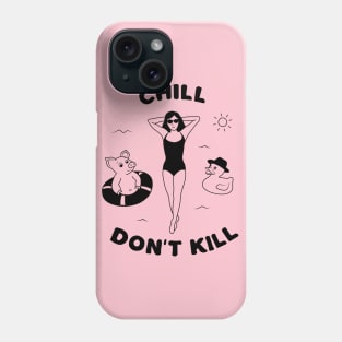 Chill, don't kill. Phone Case
