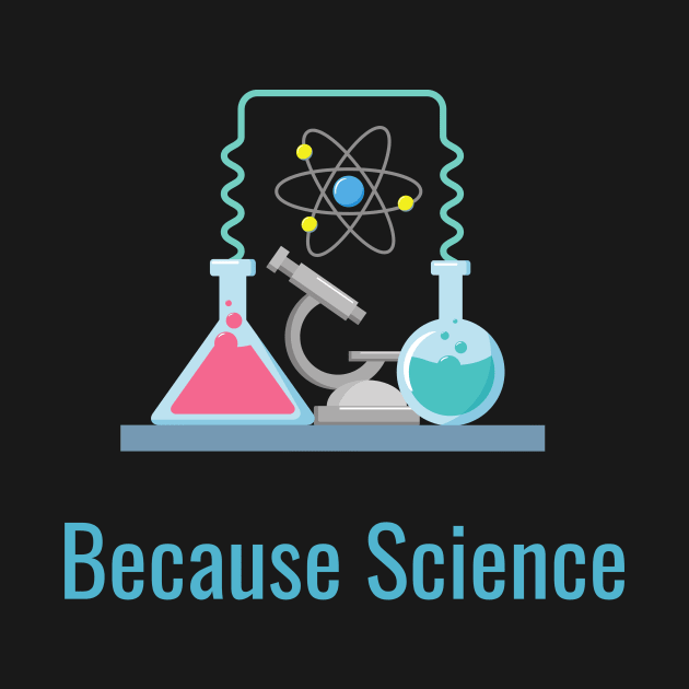 Because Science by Tee's Tees