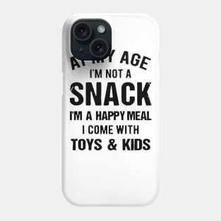 At My Age I_m Not A Snack I_m A Happy Meal Family Matching Shirt Phone Case