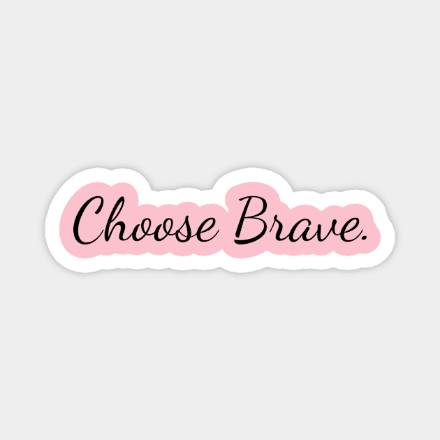 Choose Brave Magnet by Create the Ripple