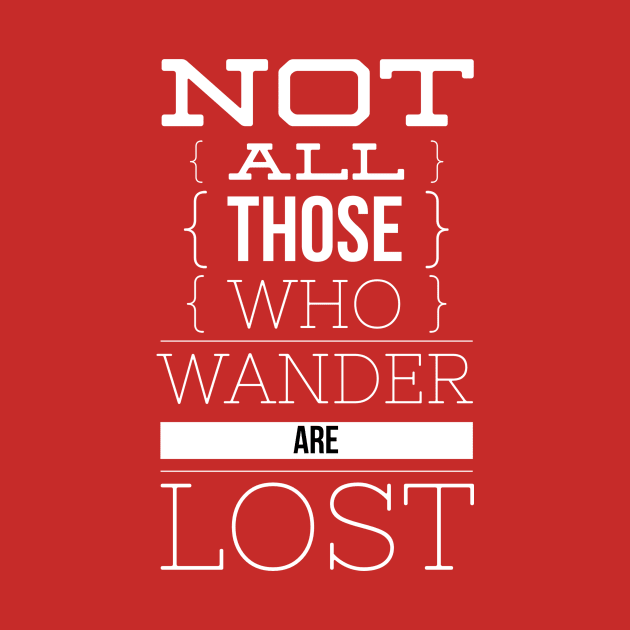 Not all those who wander are lost by Leela