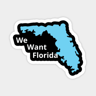 We Want Florida Magnet