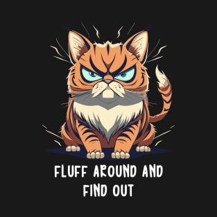 Fluff Around And Find Out T-Shirt