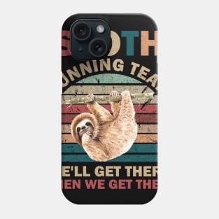 SLOTH RUNNING TEAM, WE'LL GET THERE WHEN WE GET THERE Phone Case