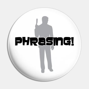 Phrasing! Pin