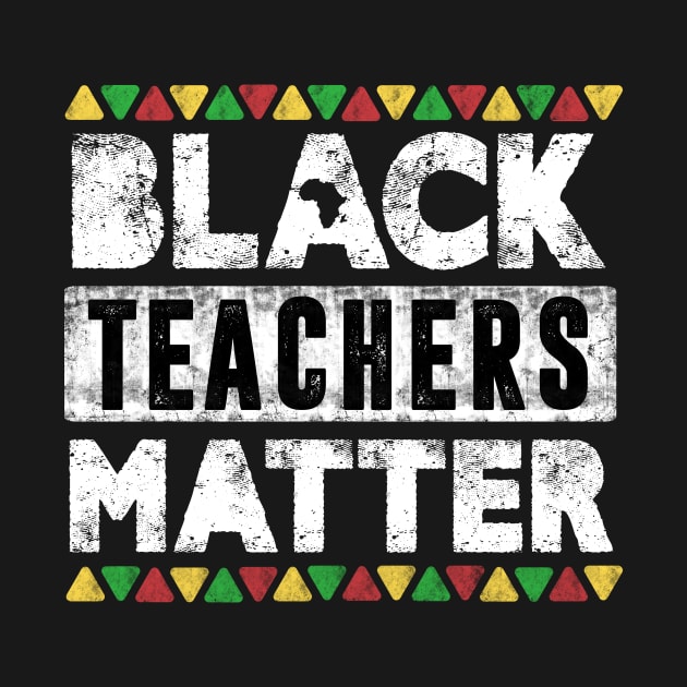 Black Teachers Matter, Vintage Black History Month Educator Men Women Teacher by TheMjProduction