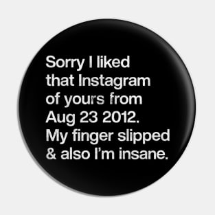 Sorry I Liked That Instagram Of Yours Pin