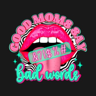 Good moms say bad words T-Shirt