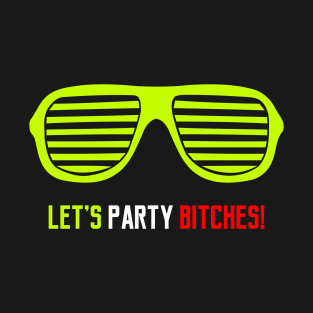 Let's Party Bitches T-Shirt