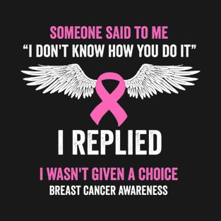 I wasn't given a choice - breast cancer warrior T-Shirt