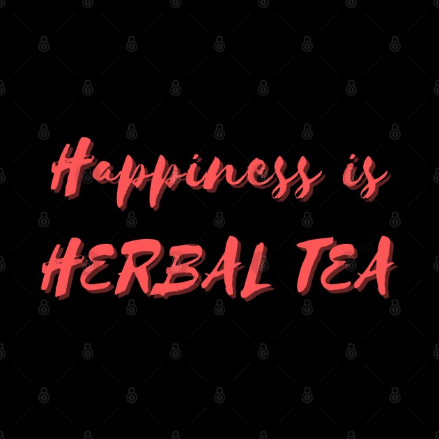 Happiness is Herbal Tea by Eat Sleep Repeat