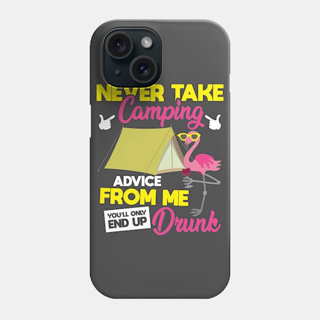 Never Take Camping Advice From Me You'll Only End Up Drunk Phone Case by Antrobus